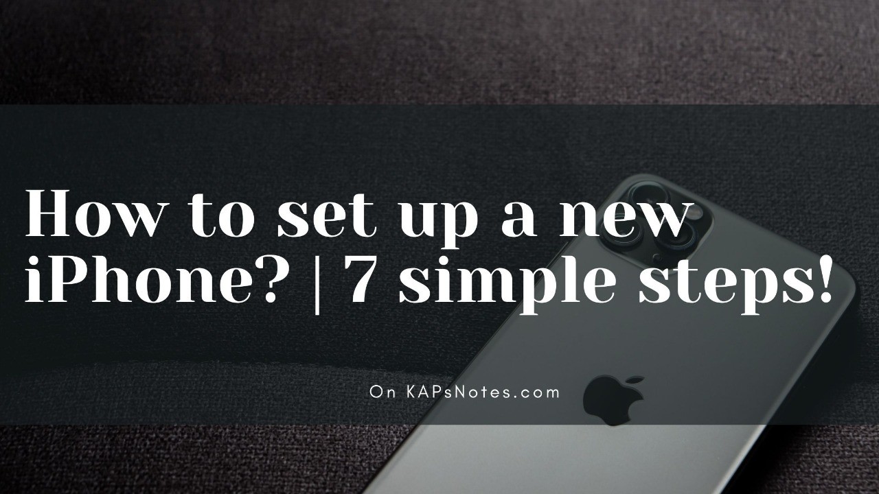 How to set up a new iPhone in 7 simple steps? - KAPsNotes