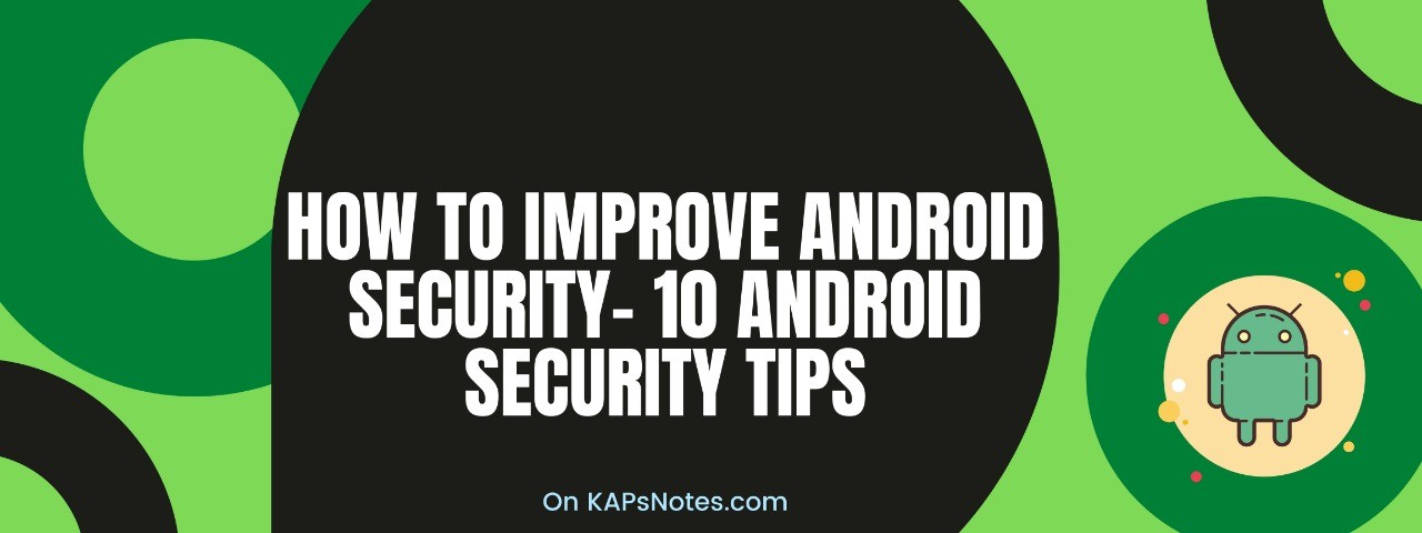 How To Improve Android Security| 10 Android Security Tips. - KAPsNotes