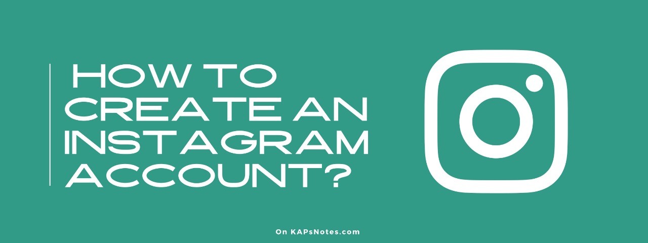 How to create an Instagram account in 2021? - KAPsNotes