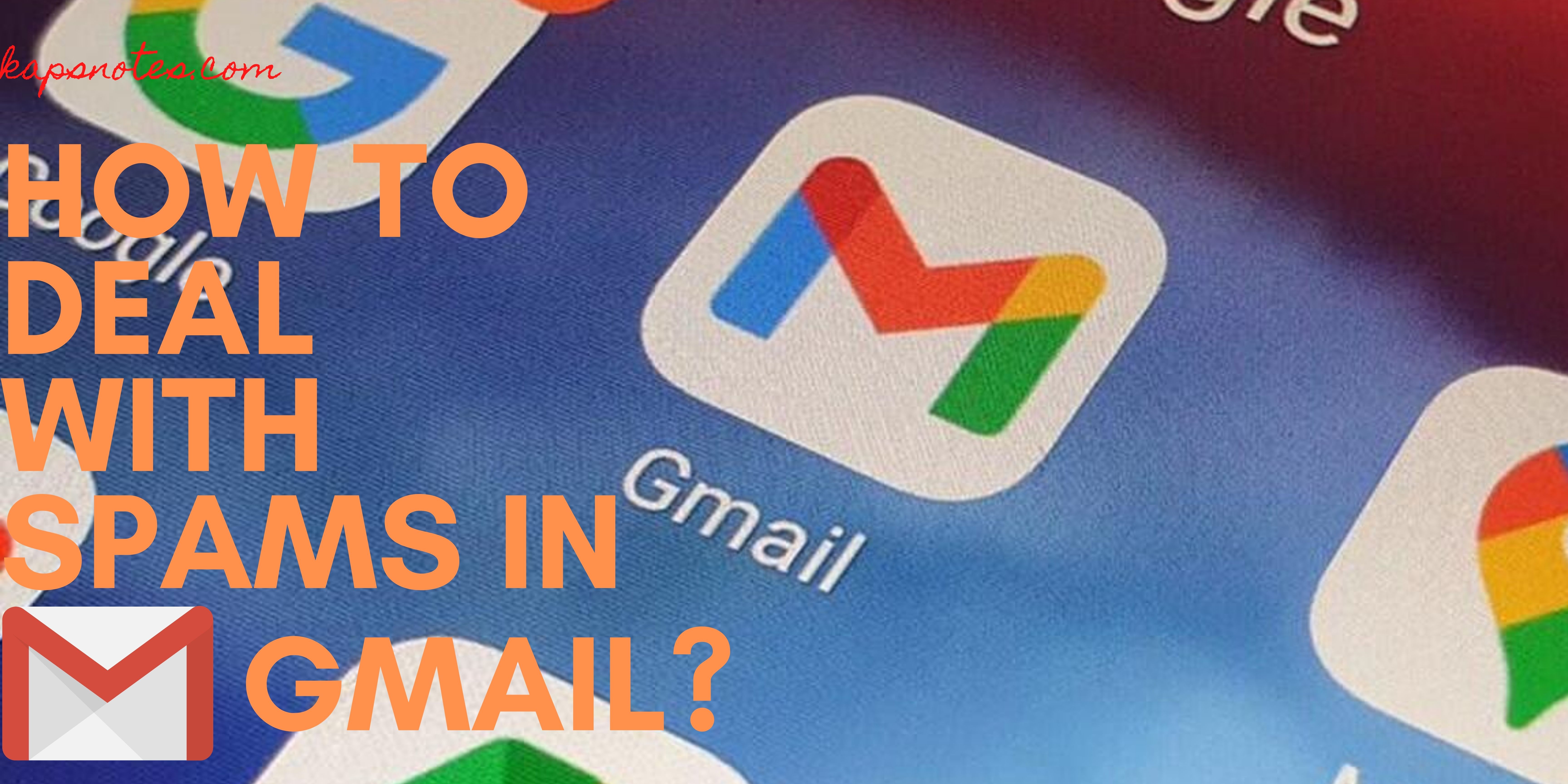 How To Deal With Spam In Gmail? - KAPsNotes