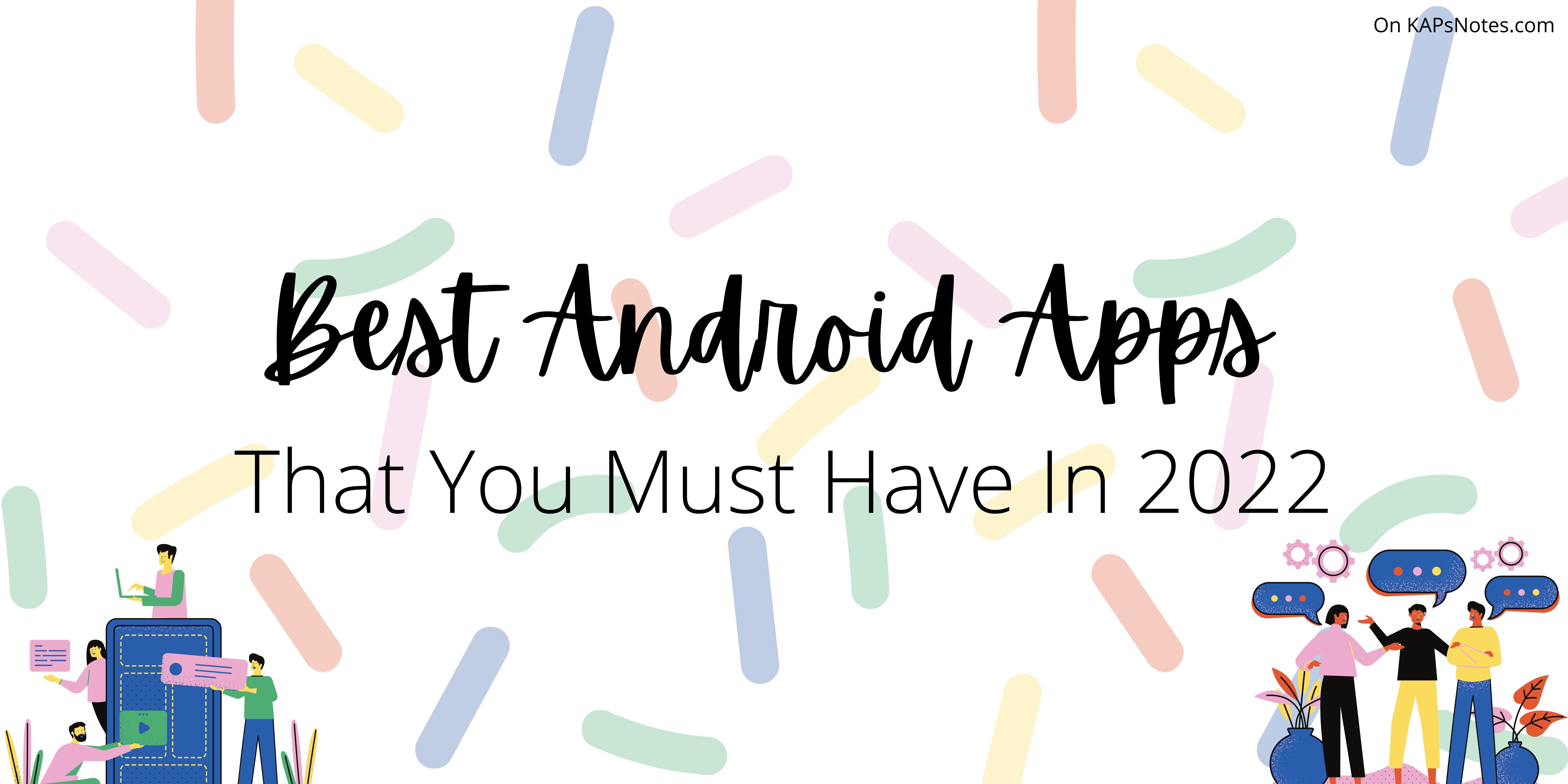 Android Apps That You Must Have In 2022 Kapsnotes Android Apps That You Must Have In 2022 Kapsnotes
